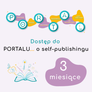 Dostęp do PORTALU... o self-publishingu • 3 miesiące